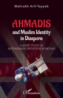 Ahmadis and Muslim identity in Diaspora, A short study of anti-ahmadi opposition in britain
