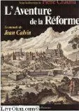 L'Aventure de la Réforme: Le monde de Jean Calvin, le monde de Jean Calvin