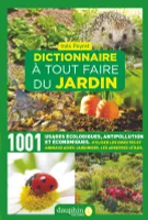 Dictionnaire à tout faire du jardin, 1001 usages écologiques, antipollution et économiques