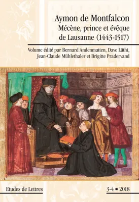 Etudes de lettres, n°308, 12/2018, Aymon de Montfalcon. Mécène, prince et évêque de Lausanne (1443-1517)