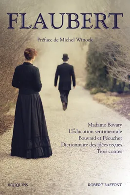 Flaubert - Madame Bovary, L'Education sentimentale, Bouvard et Pécuchet, Dictionnaire des idées reçu