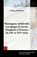 Montagnes médiévales, Les alpages de Savoie, Dauphiné et Provence du XIIe au XVIe siècle