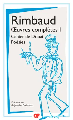 Œuvres complètes I, Cahier de Douai - Un cœur sous une soutane - Poésies (Fin 1870-1871) - Poèmes de l'Album zutique - Les Stupra - Correspondance