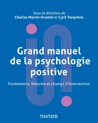 Grand manuel de psychologie positive - Fondements, théories et champs d'intervention, Fondements, théories et champs d'intervention