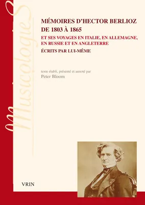 Mémoires d'Hector Berlioz de 1803 à 1865, Et ses voyages en italie, en allemagne, en russie et en angleterre écrits par lui-même