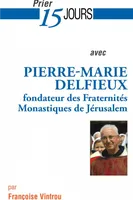 Prier 15 jours avec Pierre-Marie Delfieux, fondateur des Fraternités Monastiques de Jérusalem