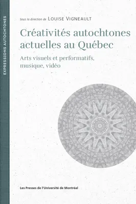 Créativités autochtones actuelles au Québec, Arts visuels et performatifs, musique, vidéo