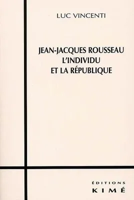 Jean Jacques Rousseau l'Individu et la Republique