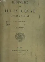 Histoire de Jules César, Guerre Civile. Planches.