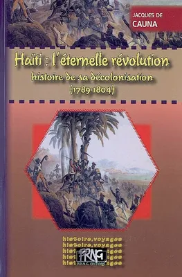 Haïti, l'éternelle révolution - Histoire de sa décolonisation (1789-1804)