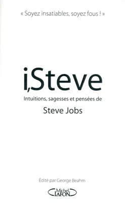 I,Steve. intuitions, sagesses et pensées de Steve Jobs, intuitions, sagesses et pensées de Steve jobs