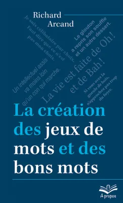 LA CREATION DES JEUX DE MOTS ET DES BONS MOTS