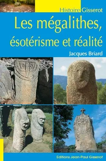 Les mégalithes, ésotérisme et réalité Jacques Briard