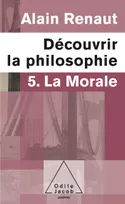 5, La Morale (Découvrir la philosophie,5), 5. La Morale