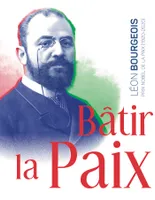 Bâtir la paix, Léon bourgeois, prix nobel, 1920-2020
