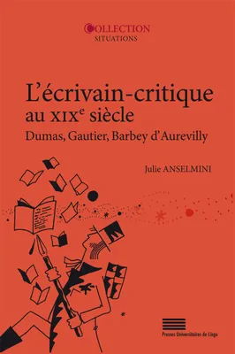 L'Écrivain-critique au XIXe siècle, Dumas, Gautier, Barbey d'Aurevilly