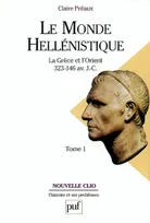 Le monde hellénistique. Tome 1, La Grèce et l'Orient de la mort d'Alexandre à la conquête romaine de la Grèce (323-146 av. J.-C.)