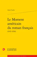 Le moment américain du roman français, 1945-1950