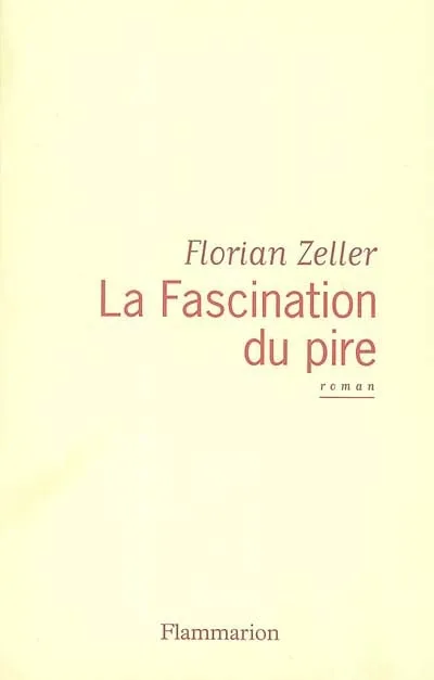 La Fascination du pire, roman Florian Zeller