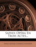 Sapho, Opéra En Trois Actes...