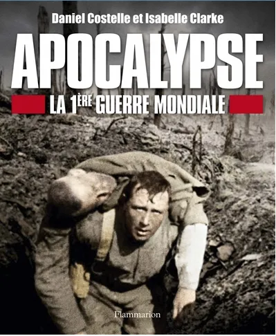 Apocalypse, La 1ère Guerre Mondiale Daniel Costelle, Isabelle Clarke