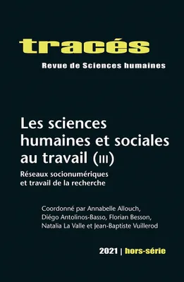 Tracés, Hors-série 2021, Les sciences humaines et sociales au travail (III): Réseaux socionumériques et
travail de la recherche