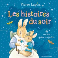 Pierre Lapin / Les histoires du soir : 4 contes pour les petits, 4 contes pour les petits