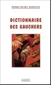 Dictionnaire des gauchers, contenant des noms communs et des noms propres assortis de définitions, commentaires, éclaircissements...