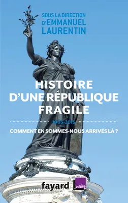 Histoire d'une République fragile (1905-2015), Comment en sommes-nous arrivés là ?