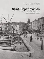 Saint-Tropez d'antan, le golfe et la presqu'île de Saint-Tropez à travers la carte postale ancienne