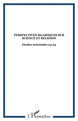 Perspectives islamiques sur science et religion, Etudes orientales 23-24