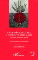 Une espèce animale à l'épreuve de l'image, Essai sur le calmar géant - (Seconde édition revue et augmentée)