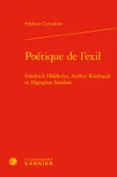 Poétique de l'exil, Friedrich Hölderlin, Arthur Rimbaud et Nigoghos Sarafian