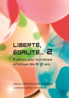 Liberté, égalité… 2, 6 pièces pour la pratique artistique des 8-10 ans