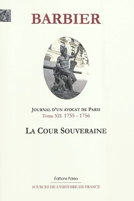 12, Journal d'un avocat de Paris. Tome 12 (1755-1756). La cour souveraine., mars 1755-mars 1756