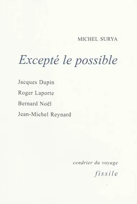 Excepté le possible, Jacques Dupin, Roger Laporte, Bernard Noël, Jean-Michel Reynard