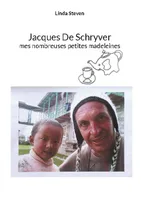 Jacques de Schryver, Mes nombreuses petites madeleines