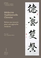 Médecine traditionnelle chinoise - Retour aux sources pour une approche moderne