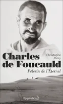 Charles de Foucauld, Pèlerin de l'Éternel