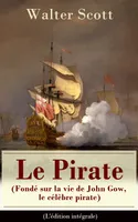 Le Pirate (Fondé sur la vie de John Gow, le célèbre pirate) - L'édition intégrale, Roman historique