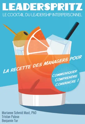 Leaderspritz - Le cocktail du leadership interpersonnel, La recette des managers pour communiquer, comprendre, convaincre