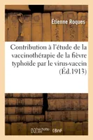 Contribution à l'étude de la vaccinothérapie de la fièvre typhoïde par le virus-vaccin