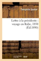 Lettre à la présidente : voyage en Italie, 1850 (Éd.1890)