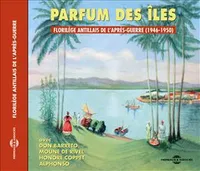 PARFUM DES ILES FLORILEGE ANTILLAIS DE L APRES GUERRE 1946 1950 CD AUDIO