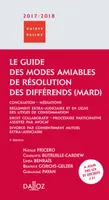 Le guide des modes amiables de résolution des différends 2017 - 3e ed., Conciliation - Médiations - Règlement extra-judiciare et en ligne des litiges de...