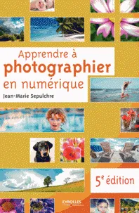 Apprendre à photographier en numérique, 5e édition