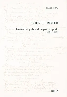 Prier et rimer, L'œuvre singulière d'un pasteur-poète (1554-1595)