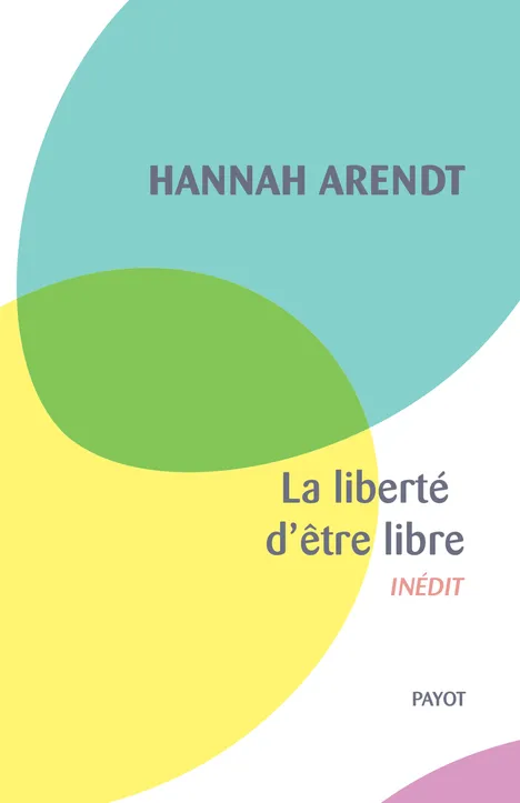 Livres Sciences Humaines et Sociales Philosophie La liberté d'être libre Hannah Arendt