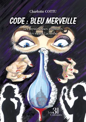 Code : Bleu Merveille - Les mystérieuses aventures des soeurs Lacombe