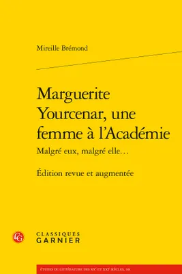 Marguerite Yourcenar, une femme à l'Académie, Malgré eux, malgré elle...